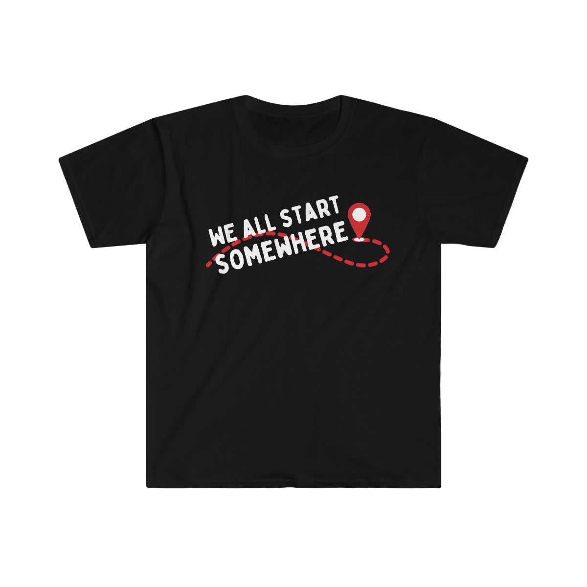 We All Start Somewhere Unisex Softstyle T-Shirt