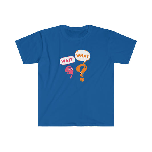 Wait, What? Unisex Softstyle T-Shirt