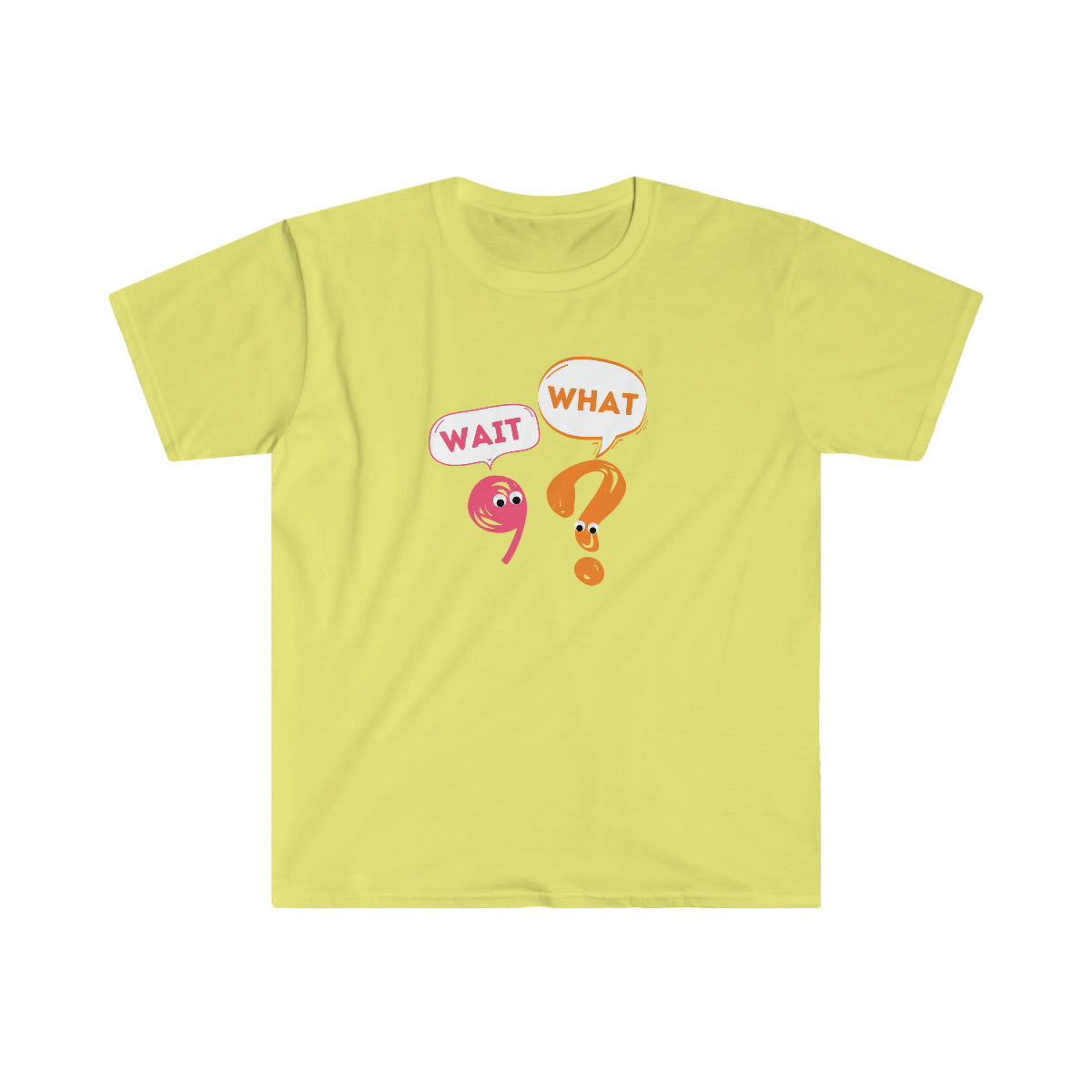 Wait, What? Unisex Softstyle T-Shirt